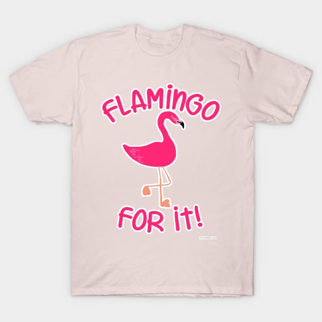 Flamingo For It Pink Bird Slogan T-Shirt by Tshirtfort